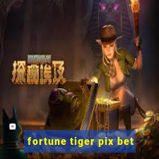 fortune tiger pix bet